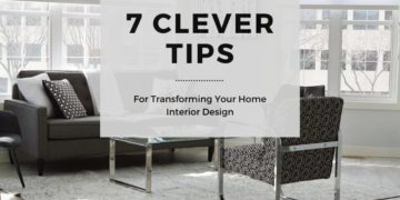 7 Clever Tips for Transforming Your Home Interior Design